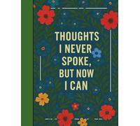 Thoughts I never spoke but, now I can.: A collection of unspoken feelings.
