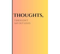 Thoughts, I shouldn’t say out loud.: No judgment, no limit, just you and your pen.
