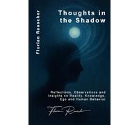 Thoughts in the Shadows: Reflections, Observations and Insights on Reality, Knowledge, Ego and Human Behavior