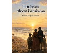 Thoughts on African Colonization: Abolition, Colonization, and the Politics of Freedom