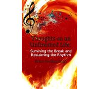 Thoughts on an Unfinished Life: Surviving the Break and Reclaiming the Rhythm