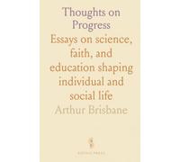 Thoughts on Progress: Essays on science, faith, and education shaping individual and social life