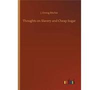 Thoughts on Slavery and Cheap Sugar - J. Ewing Ritchie - BoD Third Party Titles - Livre en Anglais J. Ewing RitchieJ. Ewing Ritchie (Auteur)