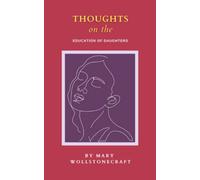 Thoughts on the Education of Daughters: The 1787 Feminist History Classic (Annotated)