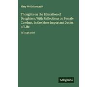 Thoughts on the Education of Daughters; With Reflections on Female Conduct, in the More Important Duties of Life: in large print