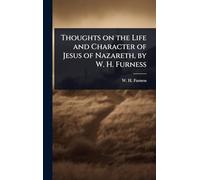 Thoughts on the Life and Character of Jesus of Nazareth, by W. H. Furness