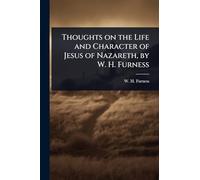 Thoughts on the Life and Character of Jesus of Nazareth, by W. H. Furness