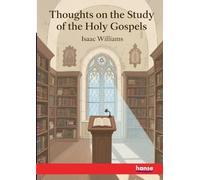 Thoughts on the Study of the Holy Gospels: Devotional Commentary on the Gospel Narrative