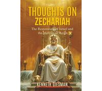 THOUGHTS ON ZECHARIAH: The Restoration of Israel and the Millennial Reign