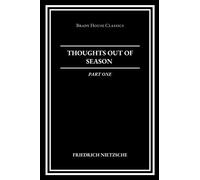 Thoughts Out of Season, Part One (The Complete Works of Friedrich Nietzsche)