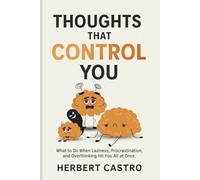 Thoughts that Control You: What to Do When Laziness, Procrastination, and Overthinking Hit You All at Once.