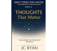Thoughts That Matter: A Modern Guide To As A Man Thinketh