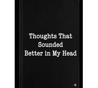 Thoughts That Sounded Better in My Head