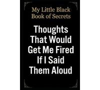 Thoughts That Would Get Me Fired If I Said Them Aloud