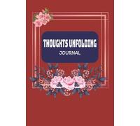 Thoughts Unfolding Journal: A Gentle Place to Write, Reflect, and Grow. A Guided Space for Everyday Notes / 7X10 inches & 122 pages....Gift for Holidays.
