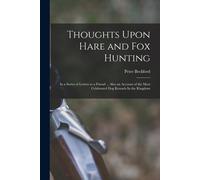Thoughts Upon Hare And Fox Hunting: In A Series Of Letters To A Friend ... Also An Account Of The Most Celebrated Dog Kennels In The Kingdom