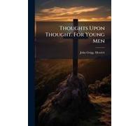Thoughts Upon Thought. For Young Men