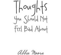 Thoughts You Should Not Feel Bad About - Abbie Moore - Author Solutions Inc - Livre en Anglais Abbie MooreAbbie Moore (Auteur)