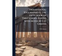 Thoukydidou Xyggraphes E. The fifth book of Thucydides. Edited with notes by C.E. Graves
