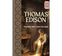 THOUMAS EDISON: The Man Who Gave Us Light