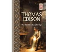 THOUMAS EDISON: The Man Who Gave Us Light