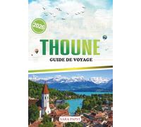 THOUNE GUIDE DE VOYAGE 2026: Un voyage à travers le patrimoine, la nature et la magie tranquille de l'évasion lacustre en Suisse