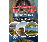 Thousand Island New York Travel Guide: Explore Castles, Cruises, Fishing, Outdoor Adventures, and Hidden Gems Along the St. Lawrence River