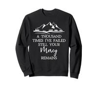 Thousand Times Failed Your Mercy Remains Christian God Jesus Sweatshirt