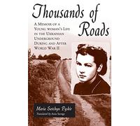 Thousands of Roads: A Memoir of a Young Woman's Life in the Ukrainian Underground During and After World War II