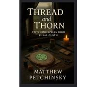 Thread and Thorn: Stitching Spells from Rural Cloth