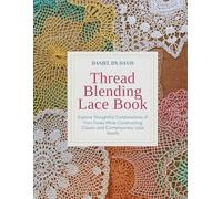 Thread Blending Lace Book: Explore Thoughtful Combinations of Yarn Tones While Constructing Classic and Contemporary Lace Motifs