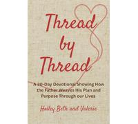 Thread by Thread: A 30-Day Devotional Showing How the Father Weaves His Plan and Purpose Through our Lives