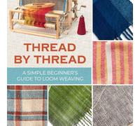 Thread by Thread: A Simple Beginner’s Guide to Loom Weaving