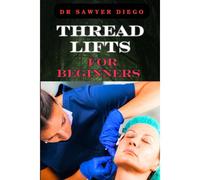Thread Lifts For Beginners: Comprehensive Guide To Non-Surgical Facial Rejuvenation, Techniques, Benefits, And Aftercare Tips