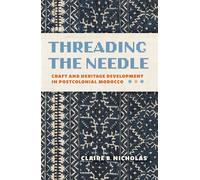 Threading the Needle Craft and Heritage Development in Postcolonial Morocco - Claire Nicholas - Indiana University Press - ebook (ePub) - Livre