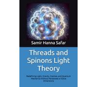 Threads and Spinons Light Theory: Redefining Light, Gravity, Cosmos, and Quantum Mechanics Without Paradoxes or Extra Dimensions