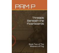 Threads Beneath the Floorboards: Book Two of The Weavers of Fog