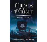 Threads In The Twilight: A Naissus Legend 5