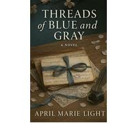 Threads of Blue and Gray The Society of Lost Letters, #1 - April Marie Light - April Marie Light - ebook (ePub) - Livre