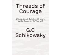 Threads of Courage: A Story About Bullying, Kindness & the Power to Be Yourself