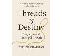 Threads of Destiny: The Journey of Trust and Growth: A Journey into Trust, Healing, and Self-Discovery