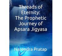 Threads of Eternity: The Prophetic Journey of Apsara Jigyasa