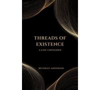 Threads Of Existence A Life Unfolded - Beverley Anderson - Beverley Anderson - ebook (ePub) - Livre