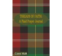 Threads Of Faith: A Plaid Prayer Journal: A Peaceful Space for Hope, Healing, and Renewal | Find Calm, Purpose, and Connection in His Presence | A ... for Thoughtful Prayer and Reflection |