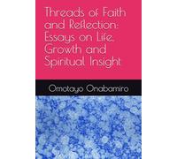 Threads of Faith and Reflection: Essays on Life, Growth and Spiritual Insight