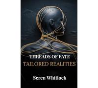 Threads of Fate Tailored Realities: Unlocking the Hidden Forces that Shape Your Life