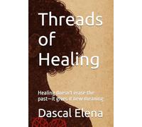 Threads of Healing: Healing doesn't erase the past-it gives it new meaning