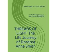 THREADS OF LIGHT: The Life Journey of Dorotea Anne Smith