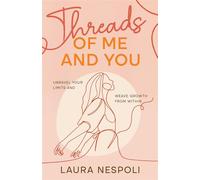 Threads of Me and You: Unravel Your Limits and Weave Growth from Within - Laura Nespoli - Meshin Movement - ebook (ePub) - Livre