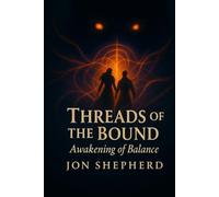 Threads of the Bound: Book 1 The Awakening of Balance